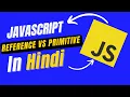 JavaScript - Reference vs Primitive Values Types in Hindi what is Primitive what is Reference
