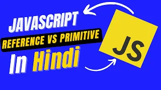 JavaScript - Reference vs Primitive Values Types in Hindi what is Primitive what is Reference