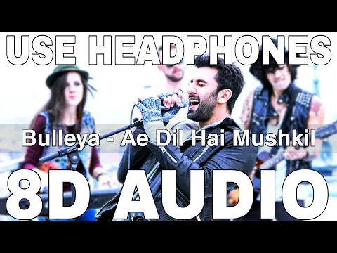 Download MP3 Bulleya (8D Audio) || Ae Dil Hai Mushkil || Amit Mishra & Shilpa Rao || Ranbir Kapoor, Aishwarya Rai