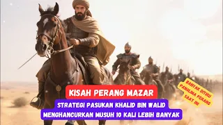 Kisah Perang Mazar! Strategi Pasukan Khalid bin Walid Menghancurkan Musuh 10 Kali Lebih Banyak