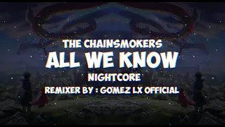 The Chainsmokers - All we Know [ Nightcore ] [ Gomez Lx Official Remix ]