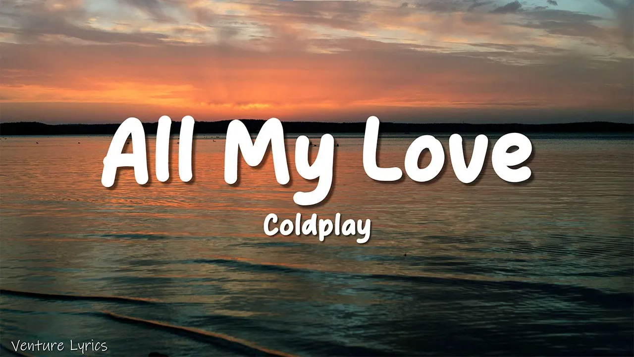 Coldplay - All My Love (Lyrics) Coldplay - All My Love (Lyrics)