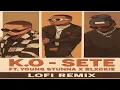 K.O - SETE (feat. Young Stunna & Blxckie) [Lofi Remix]