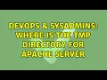 DevOps SysAdmins Where is the tmp directory for apache server