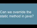 Can we override the static method in java