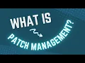 What is patch management