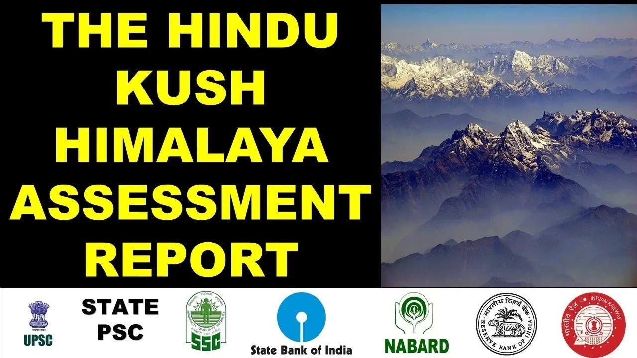 Hindu Kush Himalaya Assessment report ANALYSIS latest current affairs news analysis ias pcs ssc