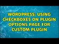 Wordpress Using Checkboxes on Plugin Options Page for Custom Plugin