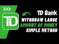 How to Wit raw Large Amount of Money from TD Bank Wit raw Money from TD Bank 2023