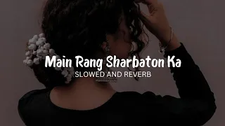 Main Rang Sharbaton Ka - Arijit Singh ( Slowed And Reverb )
