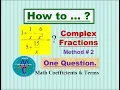 How to simplify Complex Fractions by Method 2