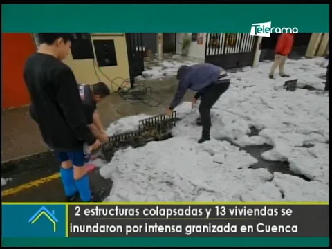 2 estructuras colapsadas y 13 viviendas se inundaron por intensa granizada en Cuenca
