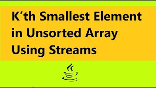 K th Smallest Element in Unsorted Array Using Streams Java 8 Streams