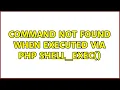Command Not Found When Executed via PHP shell - exec 2 Solutions