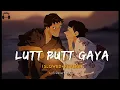 Lutt Putt Gaya (Slowed + Reverb) | Pritam, Arijit Singh | Dunki | Lofi Reverb Music