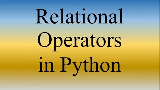 Python Lecture 7 Relational Operators in Python Comparison Operators in Python