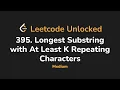 395 Longest Substring with At Least K Repeating Characters Leetcode Unlocked - Python