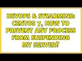 DevOps SysAdmins CentOS 7 how to prevent any process from suspending my server 2 Solutions