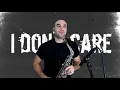 Ed Sheeran & Justin Bieber - I Don't Care (SAX COVER MR. ESTEBAN SAX)