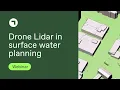 Scalgo webinar Drone Lidar in surface water planning