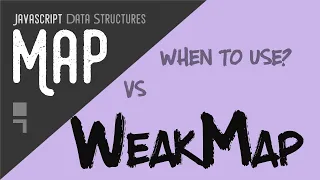 Map vs WeakMap in javascript - When to use Map vs WeakMap