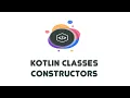 Kotlin Classes Constructors - Kotlin Beginner Tutorials 18