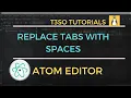 How to Replace Tabs with Spaces in Atom