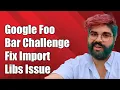 Google Foo bar Challenge How to Fix Import Libraries Issue in Python