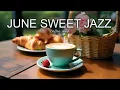 Download Lagu June Sweet Jazz ☕ Positive Bossa Nova instrumental for Working and Studying Work,Great Moods