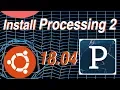 How To Install Processing 2 on Linux Ubuntu 18 04