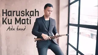 Download Haruskah Ku Mati - Ada Band (Saxophone Cover by Desmond Amos) MP3