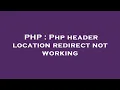 PHP Php header location redirect not working
