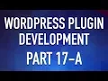 WordPress Plugin Development - Part 17a