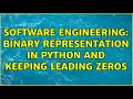 Software Engineering binary representation in Python and keeping leading zeros 2 Solutions