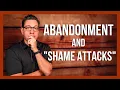 The Root of Abandonment and Shame Attacks