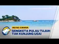 Download Lagu Metro Xinwen - Sengketa Pulau Tujuh, Kepmendagri Dinilai Sepihak