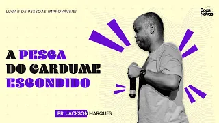 A PESCA DO CARDUME ESCONDIDO │ PR JACKSON MARQUES