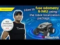 ROS Developers Live-Class How to fuse Odometry IMU using Robot Localization Package