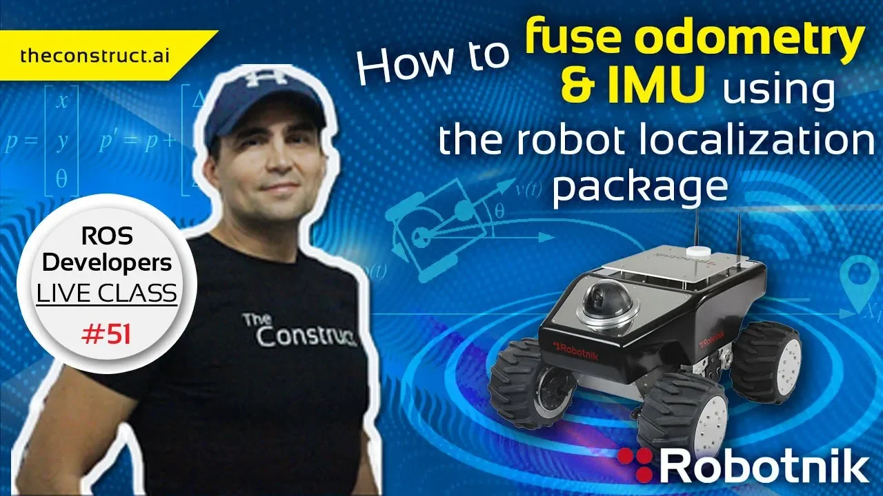 ROS Developers Live-Class #51: How to fuse Odometry & IMU using Robot Localization Package