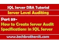 SQL Server DBA Tutorial 89-How to Create Server Audit Specifications in SQL Server