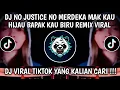 Download Lagu DJ NO JUSTICE NO MERDEKA MAK KAU HIJAU BAPAK KAU BIRU REMIX VIRAL TIKTOK 