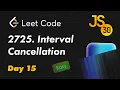 2725 Interval Cancellation - Leetcode Easy 30 Days of JavaScript 15