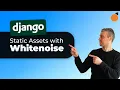 Whitenoise for Django Static Assets - Overview