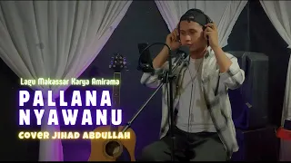 Download Lagu Makassar Pallana Nyawanu Ciptaan Amirama Cover Jihad Abdullah MP3