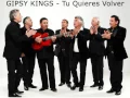Gipsy Kings - Tu Quieres Volver