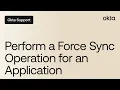 Perform a Force Sync Operation for an Application Okta Support