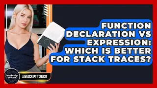 Function Declaration Vs Expression Which Is Better For Stack Traces - JavaScript Toolkit