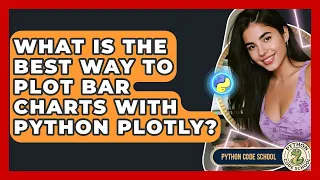 What Is The Best Way To Plot Bar Charts With Python Plotly - Python Code School