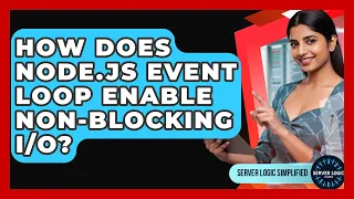 How Does Node js Event Loop Enable Non-blocking - Server Logic Simplified