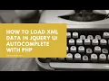 How to load XML data in jQuery UI autocomplete with PHP
